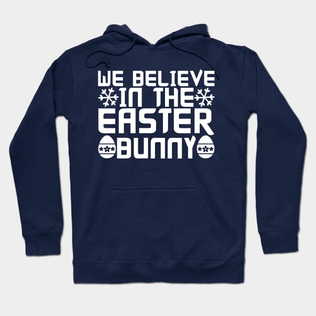 We believe in the easter bunny - easter Hoodie by Syntax Wear